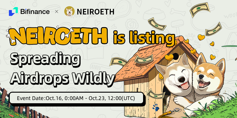 ⏰Oct 16th,0:00 AM-Oct 23th,12:00(UTC)

🧐Register for BiFinance exchange
Forward💭 , Like❤️ and Retweet🔄 this Twitter

🤔Remember leave your UID！！！！

🥳We will select 50 new users' UIDs 
 🤑Share total $250 NEIROETH， 2 USDT coupons each~

Join NEIROETH transaction ≥ $50,