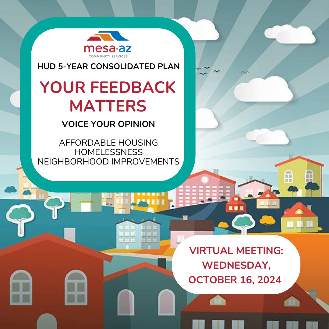 Give your feedback to help us prepare our Housing and Urban Development 5-year Consolidated Plan which sets priorities for federal funds used in our community. Join our VIRTUAL mtg from 6-7 p.m. on Wed, Oct 16. us06web.zoom.us/j/87825178321 or take our survey my.mesaaz.gov/4gCNAK3