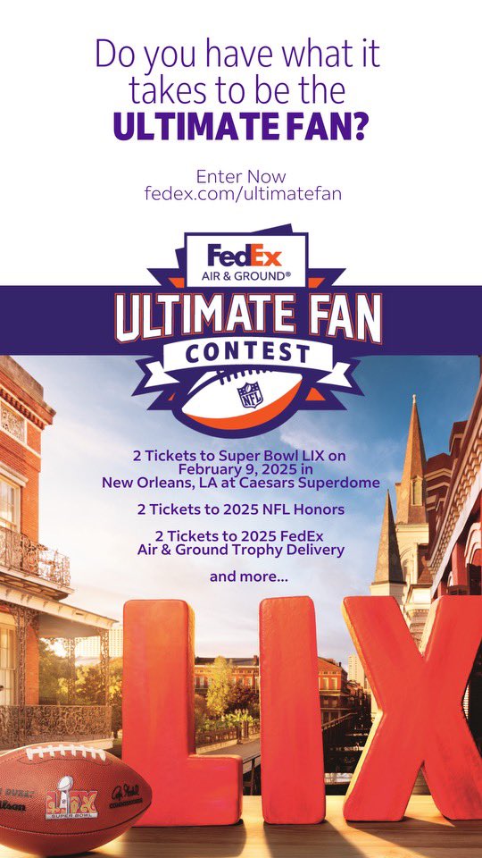 Show off your love of football and you could win 2 tickets to Super Bowl LIX in New Orleans.  Entry closes 11/15.  See Official Rules. Visit fedex.com/ultimatefan. #FedExUltimateFan #ad