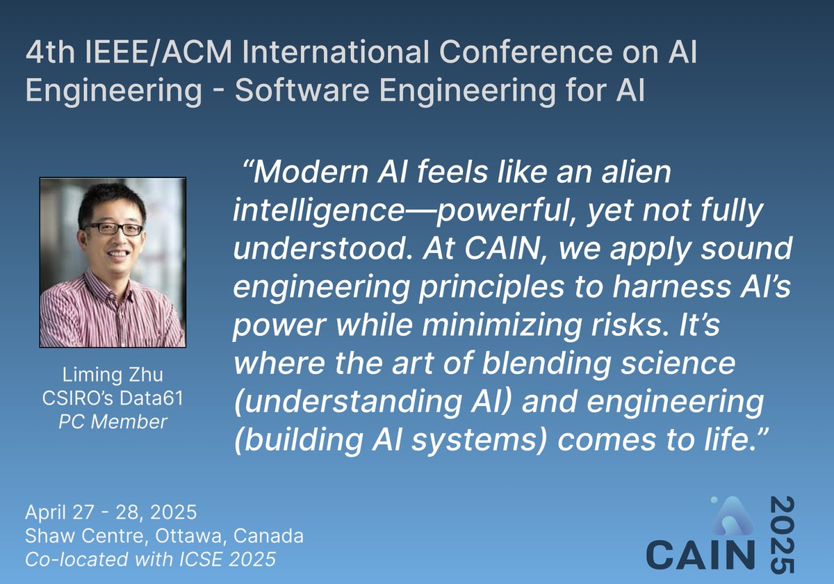 CAINconf (@cainconf) on Twitter photo 🚀 #CAIN2025 Perspectives: <a href="/limingz/">Liming Zhu</a>
CAIN: Where science meets engineering. Deadlines are approaching and submit today!
📅 Full Papers: Nov 9 (Abs Nov 2) | DS/Posters/Industry: Dec 5
🔗 conf.researchr.org/home/cain-2025
#AIEngineering #SE4AI #SoftwareEngineering 🚀 #CAIN2025 Perspectives: <a href="/limingz/">Liming Zhu</a>
CAIN: Where science meets engineering. Deadlines are approaching and submit today!
📅 Full Papers: Nov 9 (Abs Nov 2) | DS/Posters/Industry: Dec 5
🔗 conf.researchr.org/home/cain-2025
#AIEngineering #SE4AI #SoftwareEngineering