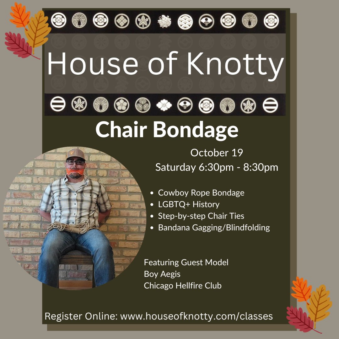 Registration Here:houseofknotty.com/char-bondage

House of Knotty presents
Chair Bondage
Saturday October 19th, 6:30pm - 8:30pm
Seattle, WA