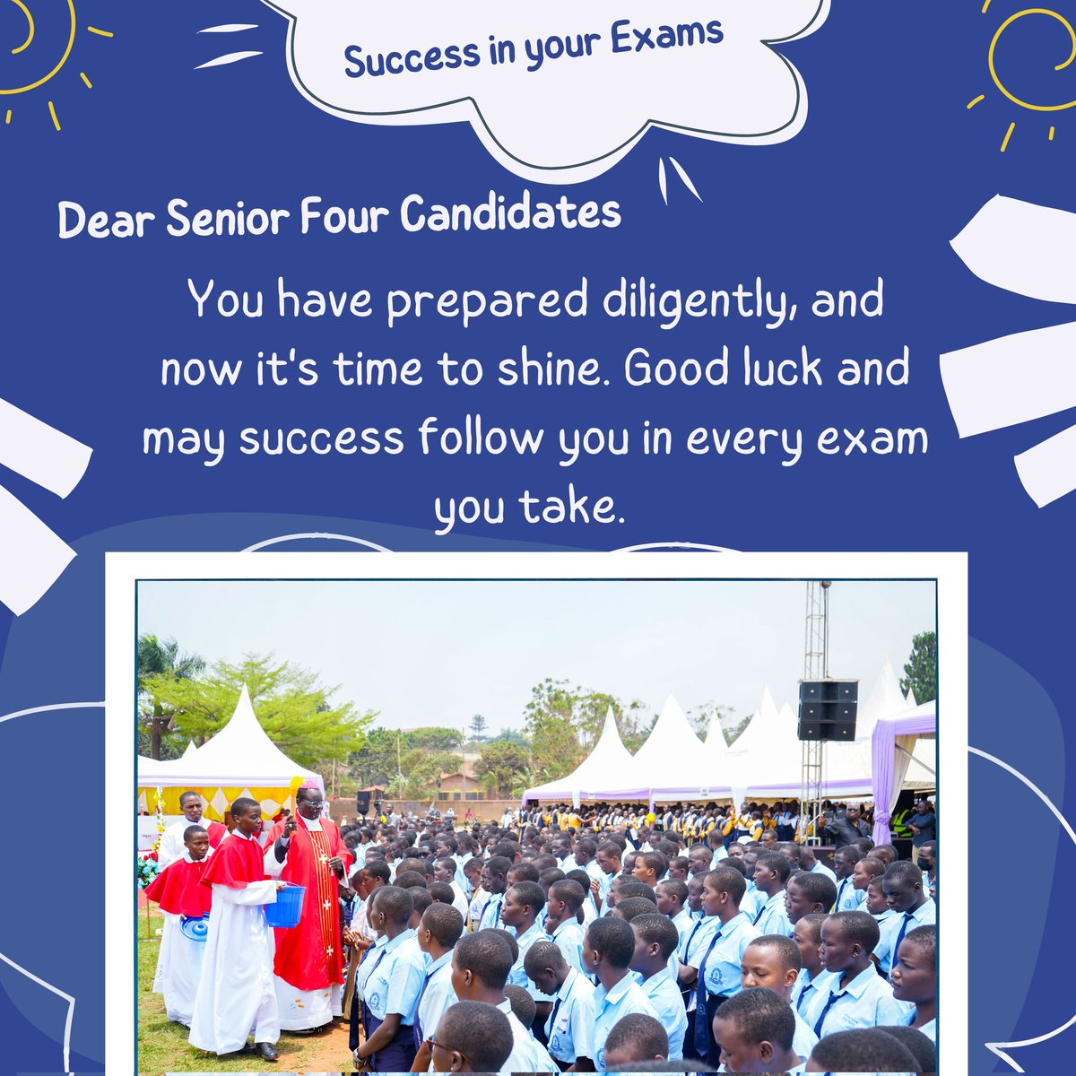 To our dear Senior Four candidates, we believe and trust in you. We are very confident you will make us proud. Success in your UCE Examinations starting this morning. May God's blessings be with you throughout the examination period!