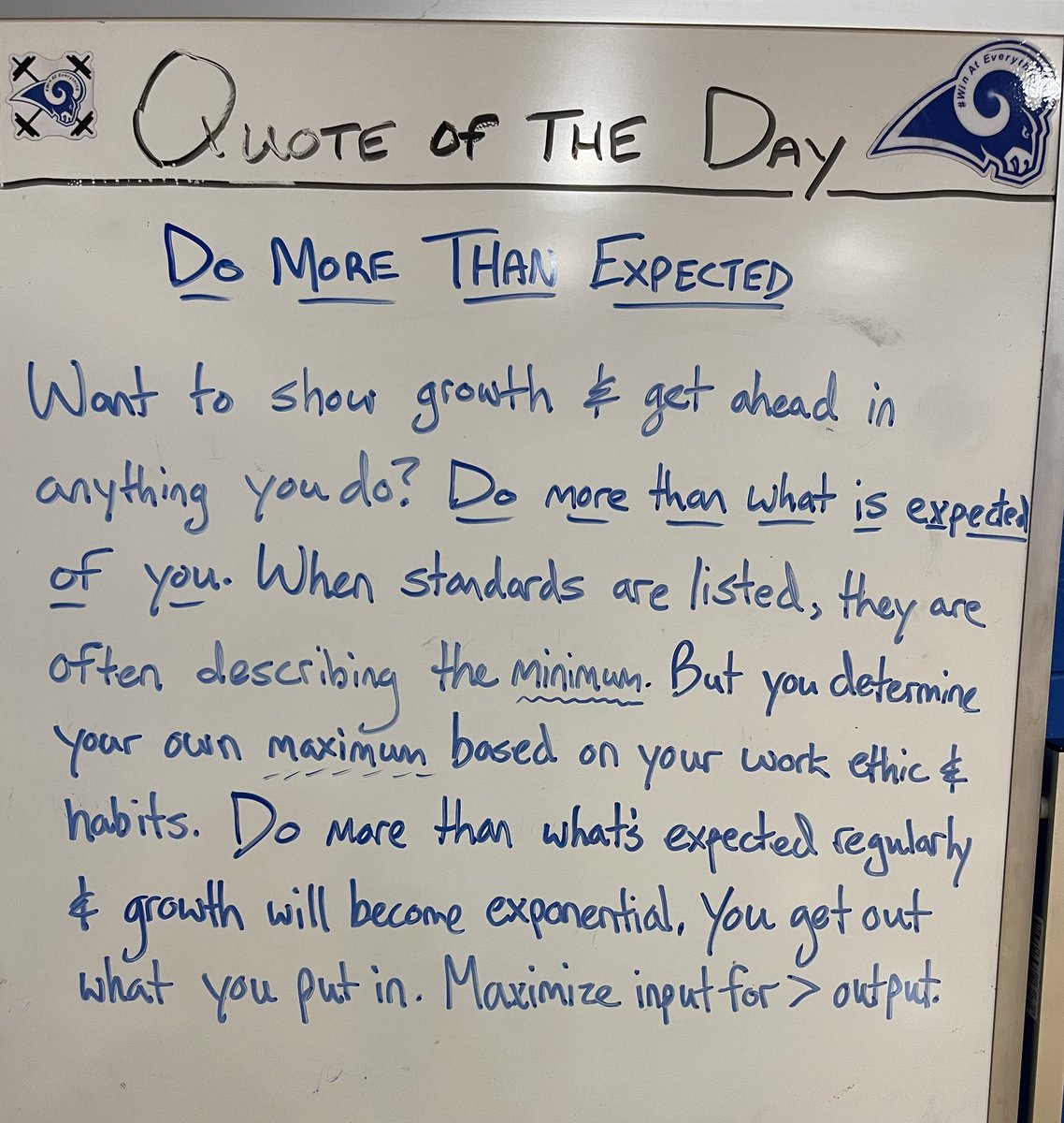 If your plan is to get ahead, you have to get used to doing more than what is expected. The minimum Is acceptable to some - but it will never help you become your very best