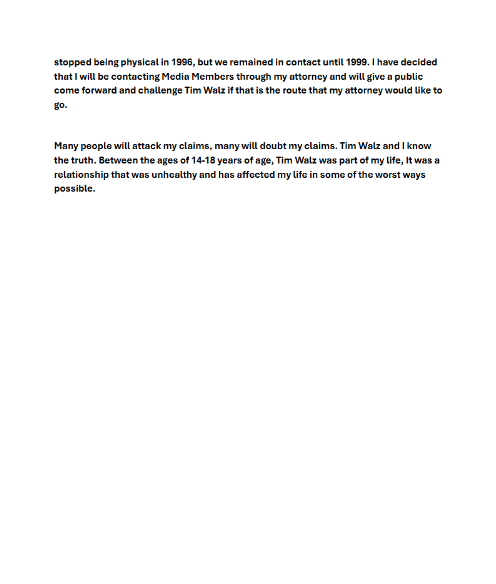 SaltyGoat17's tweet photo. 🚨Here is the first statement from the man that's accusing Tim Walz of premeditated sexual assault when he was a 14-year old boy in 1995.

He was, coincidentally, with Walz the night he got the DUI everyone has been talking about.  Now he says he's about to GO PUBLIC!!

This is about to blow up the Harris-Walz campaign!!!

SHARE THIS!!!🔥🔥🔥

More to Come...