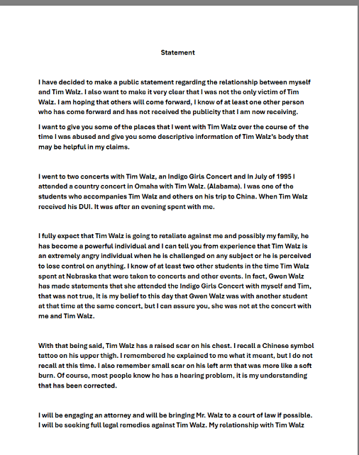 SaltyGoat17's tweet photo. 🚨Here is the first statement from the man that's accusing Tim Walz of premeditated sexual assault when he was a 14-year old boy in 1995.

He was, coincidentally, with Walz the night he got the DUI everyone has been talking about.  Now he says he's about to GO PUBLIC!!

This is about to blow up the Harris-Walz campaign!!!

SHARE THIS!!!🔥🔥🔥

More to Come...