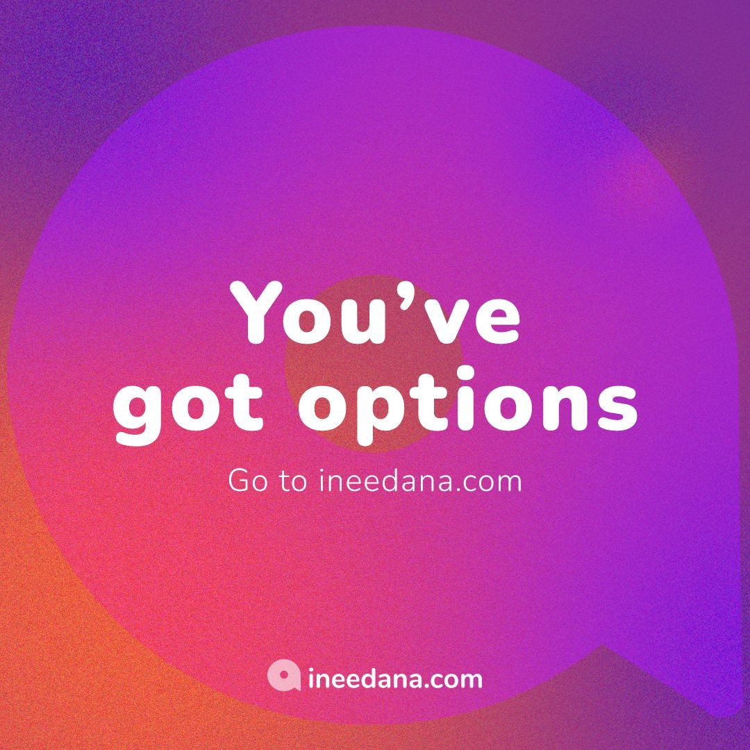 You've got options. Go to ineedana.com.