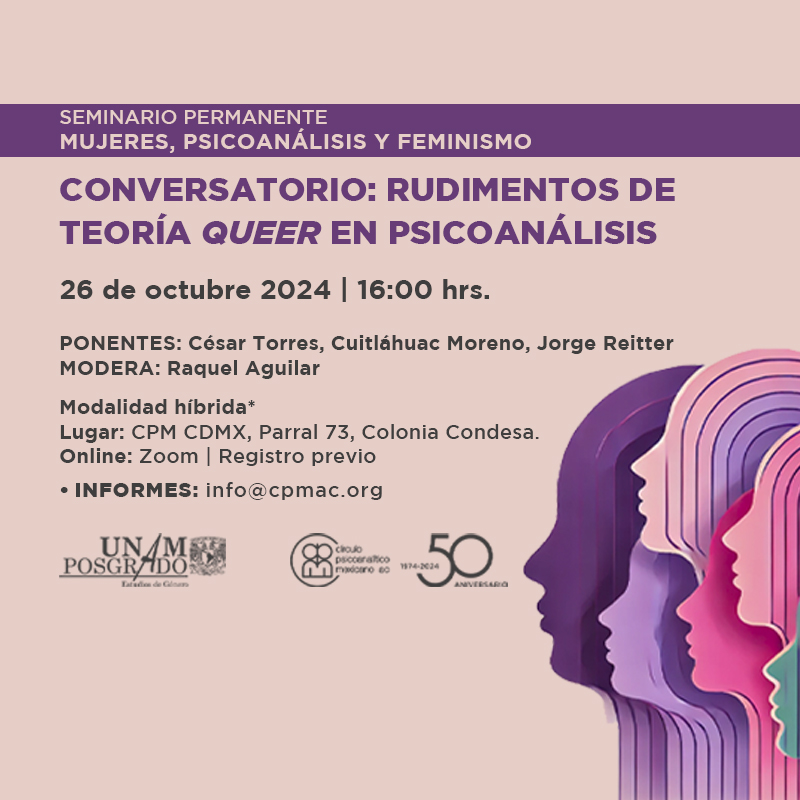 Seminario Permanente: Mujeres, Psicoanálisis y Feminismo 
Participa en este seminario gratuito que explora las relaciones entre feminismo, psicoanálisis y teoría queer.
📅 Inicia el 26 de octubre
📍  CPM CDMX, Parral 73, Colonia Condesa
💻 Modalidad: Online