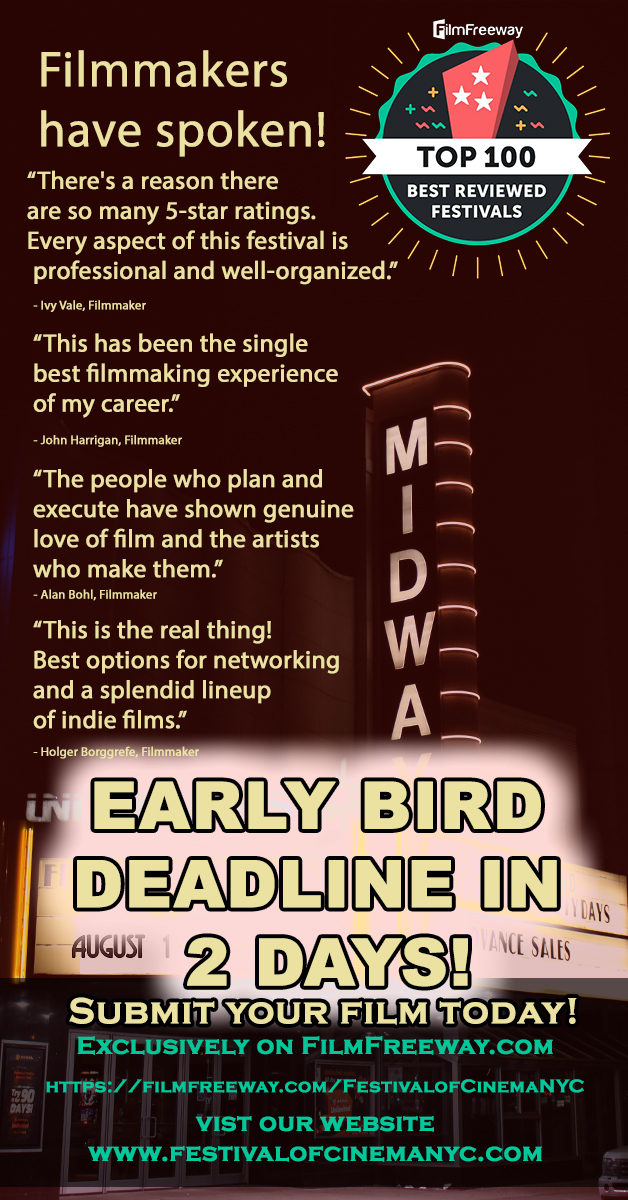 Early bird deadline for the 2025 Festival of Cinema NYC is in 2 days! (Wednesday October 16th)

Accepting films of all lengths from all genres, and un-produced scripts

These are the absolute lowest submission fees of the season - so now is the best time to submit.