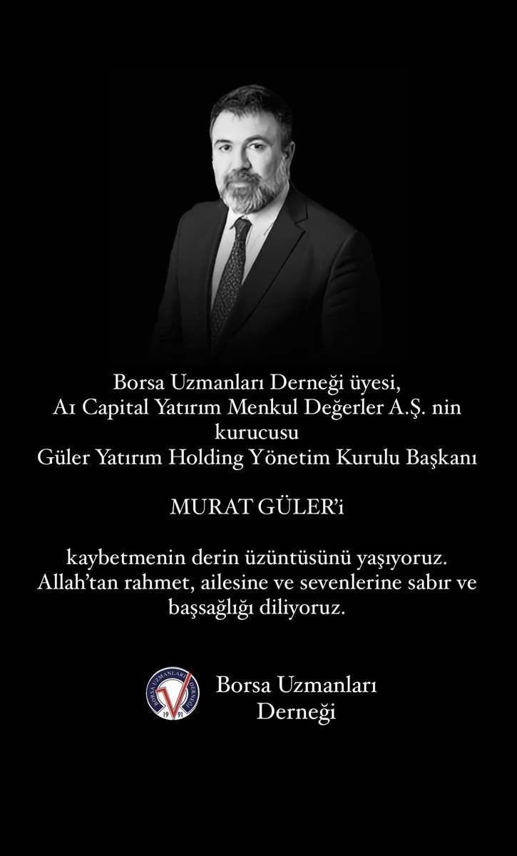 Borsa Uzmanları Derneği Üyesi,

A1 Capital Yatırım Menkul Değerler A.Ş.nin kurucusu, Güler Yatırım Holding Yönetim Kurulu Başkanı

MURAT GÜLER’i

kaybetmenin derin üzüntüsünü yaşıyoruz.

Allah’tan rahmet, ailesine, sevenlerine sabır ve başsağlığı diliyoruz …