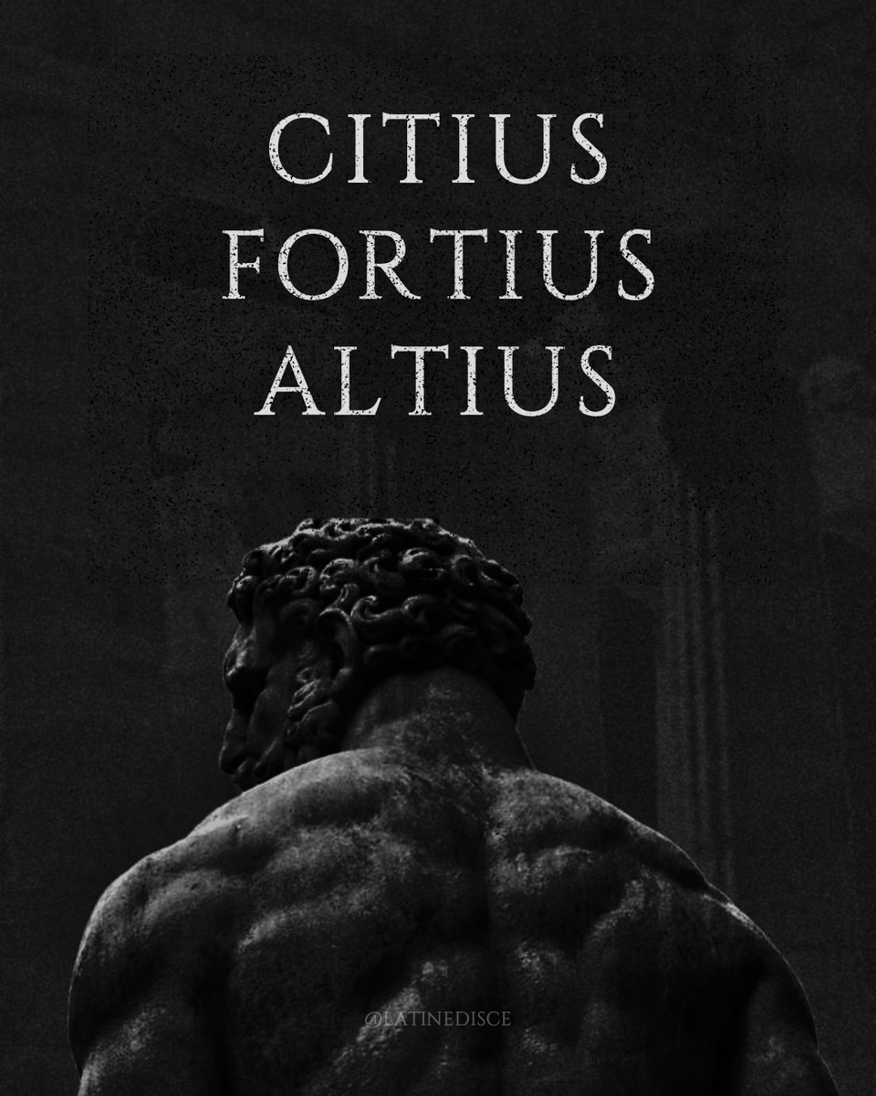Citius, Fortius, Altius. — “Faster, Stronger, Higher.”