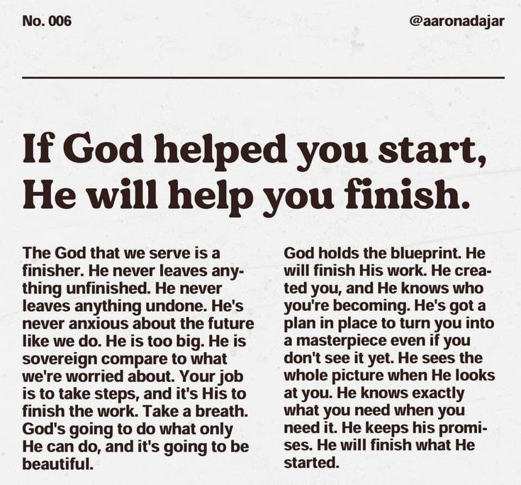 If God helped you start, He will help you finish.