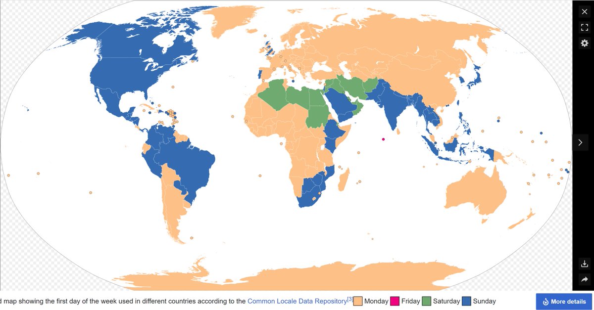 I had no idea until today that such a large part of the world didn't class Monday as the first day of the week. ISO8601 and RFC3339 say it's Monday.  I always thought the term "weekend" was fitting for days 6 and 7, but that doesn't seem to fit as well in blue or green areas.