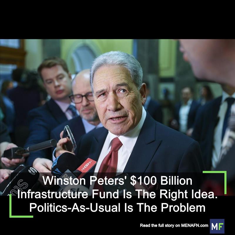 MENAFN's tweet image. Winston Peters' $100 Billion Infrastructure Fund Is The Right Idea. Politics-As-Usual Is The Problem #Winston #Peters' #$100 #Billion #Infrastructure #Fund #Right #Idea. #Politics-As-Usual #Problem #Investment #Fund #Contract #Company #Employee dlvr.it/TFLp52