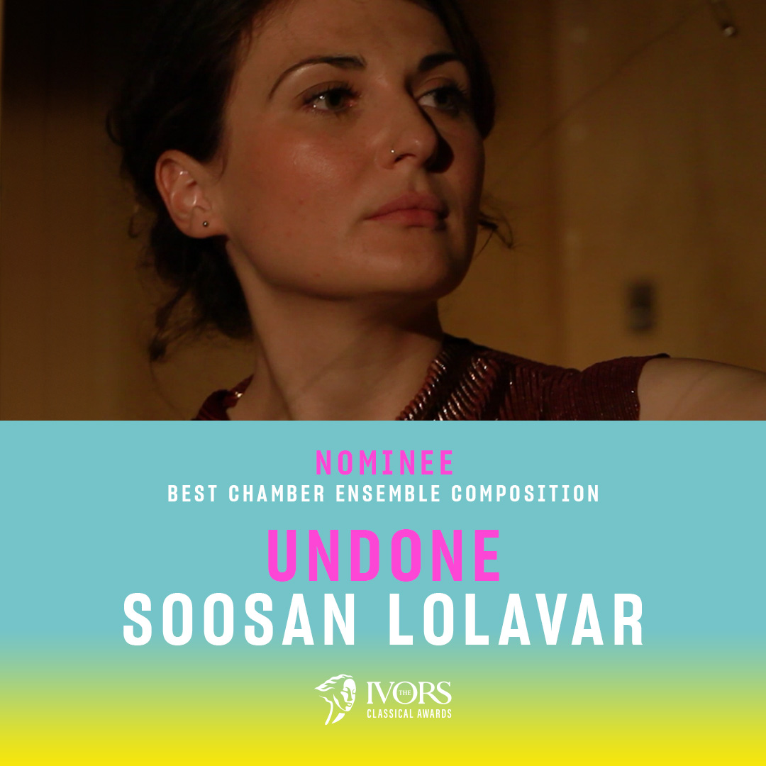 Undone by Soosan Lolavar

#TheIvorsClassicalAwards nomination for Best Chamber Ensemble Composition
