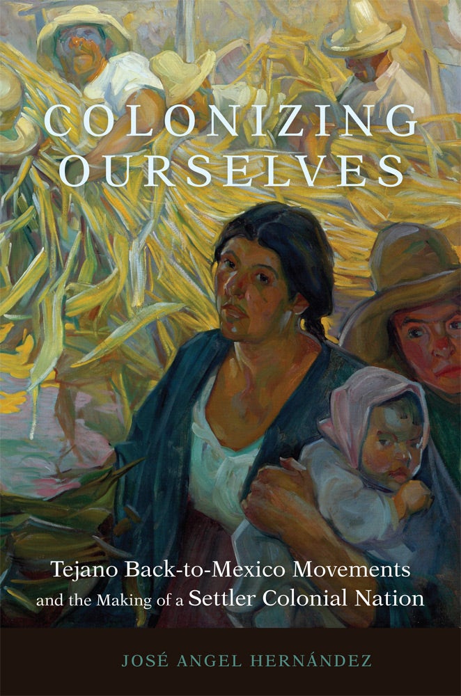 Out Now! "Colonizing Ourselves: Tejano Back-to-Mexico Movements and the Making of a Settler Colonial Nation" by <a href="/JoseAngelDez/">JoseAngel Hernandez</a>!