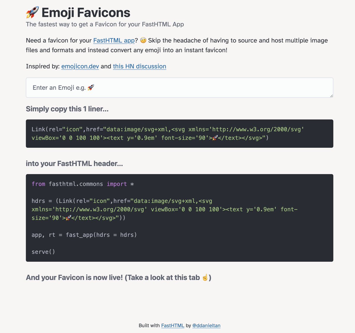 _ddanieltan's tweet image. Site: emoji-favico-ddanieltan.up.railway.app

Do you like creating #FastHTML apps but find it hassle to source and host Favicons (that&apos;s the little logo that appears in your browser tab)? Well, I found a little one-liner that solves this problem for you using emojis 😊