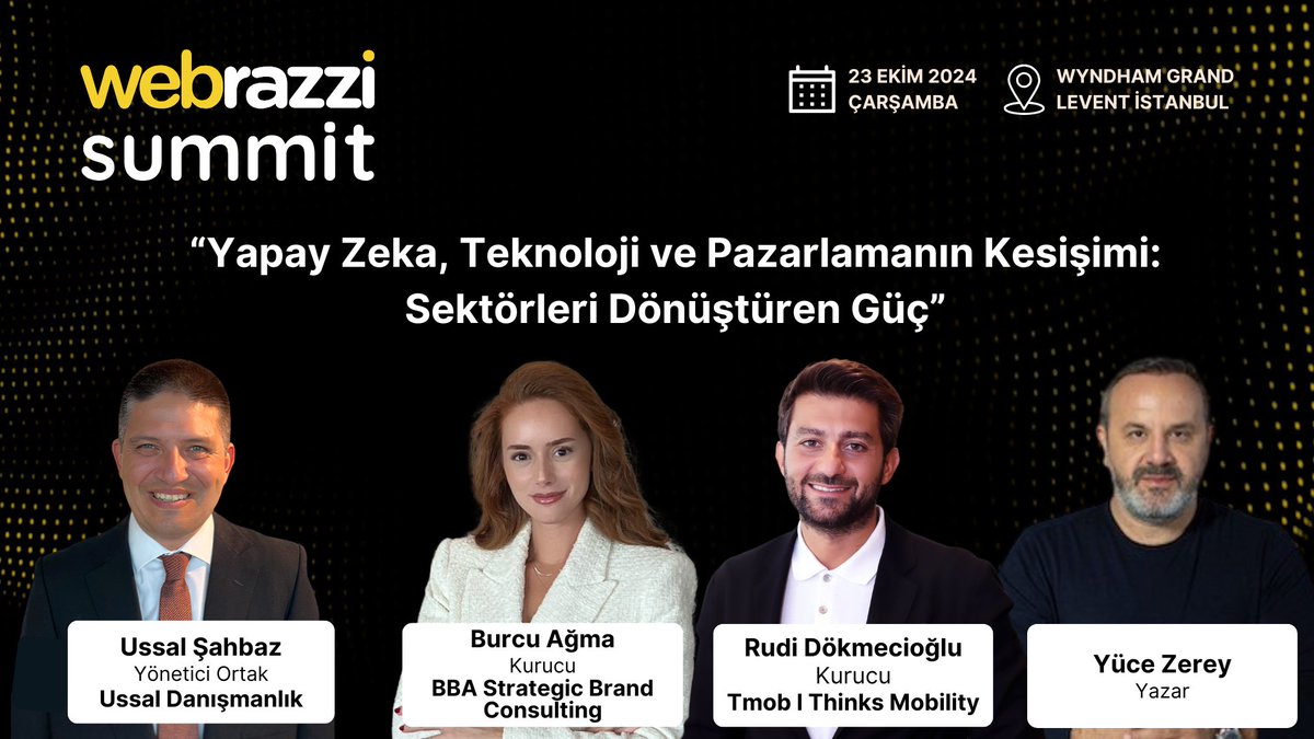 Webrazzi Summit 2024’te, Ussal Danışmanlık Yönetici Ortağı <a href="/ussal/">Ussal Sahbaz</a>, BBA Strategic Brand Consulting Kurucusu <a href="/BurcuAgma/">BurcuAgma</a>, <a href="/TmobGlobal/">Tmob - Thinks Mobility</a> Kurucusu <a href="/rdokmecioglu/">Rudi Dokmecioglu</a> ve Yazar <a href="/yucezerey/">Yüce Zerey</a>, "Yapay Zeka, Teknoloji ve Pazarlamanın Kesişimi: Sektörleri Dönüştüren Güç" oturumunda sahnede olacaklar.