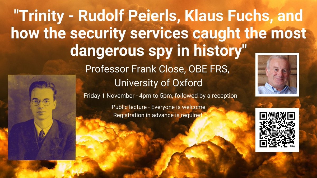 "Trinity - Rudolf Peierls, Klaus Fuchs, and how the security services caught the most dangerous spy in history" by Prof Frank Close OBE FRS.
Nov 1st, 4-5 pm, followed by a reception. Registration in advance required, this is a public lecture, all welcome  bit.ly/4eVlIz8