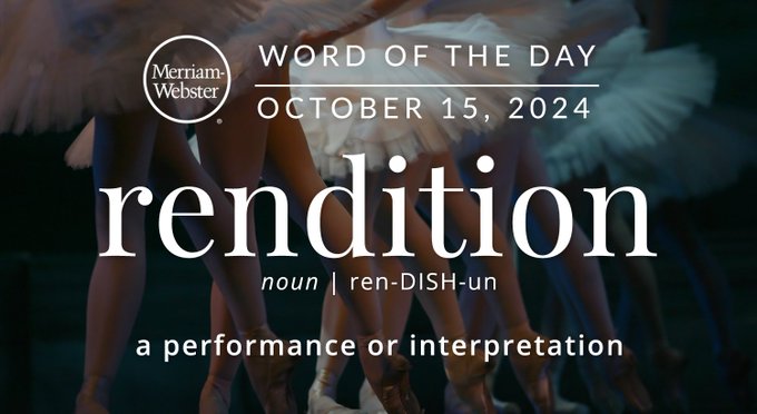 Merriam-Webster Word of the Day October 15, 2024 'rendition' noun | ren-DISH-un "a performance or interpretation" Background Image: Ballerinas 