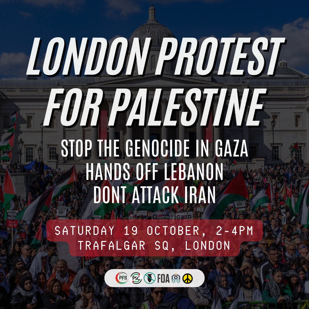 🚨 London Protest for Palestine 
⏰ Saturday 19 October, 2-4PM
📍 Trafalgar Square, London

Israel is intensifying its genocidal violence in Gaza, bombing Palestinians in hospitals, schools and refugee camps and burning those sheltering alive. 

Meanwhile our government refuses