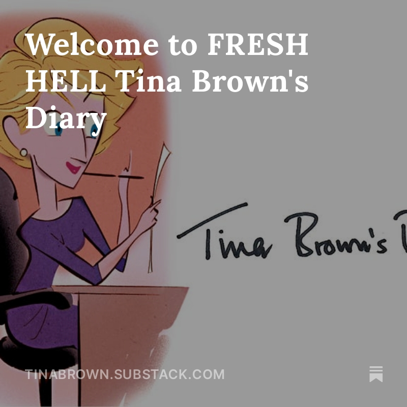 Tina Brown on X: "Delighted to launch my Substack newsletter Fresh Hell  today! Here's my 1st dispatch. I will be musing and ranting once a week,  perhaps more with encouragement. https://t.co/5NfOUVZVFF  https://t.co/VbDAuz34kN" /