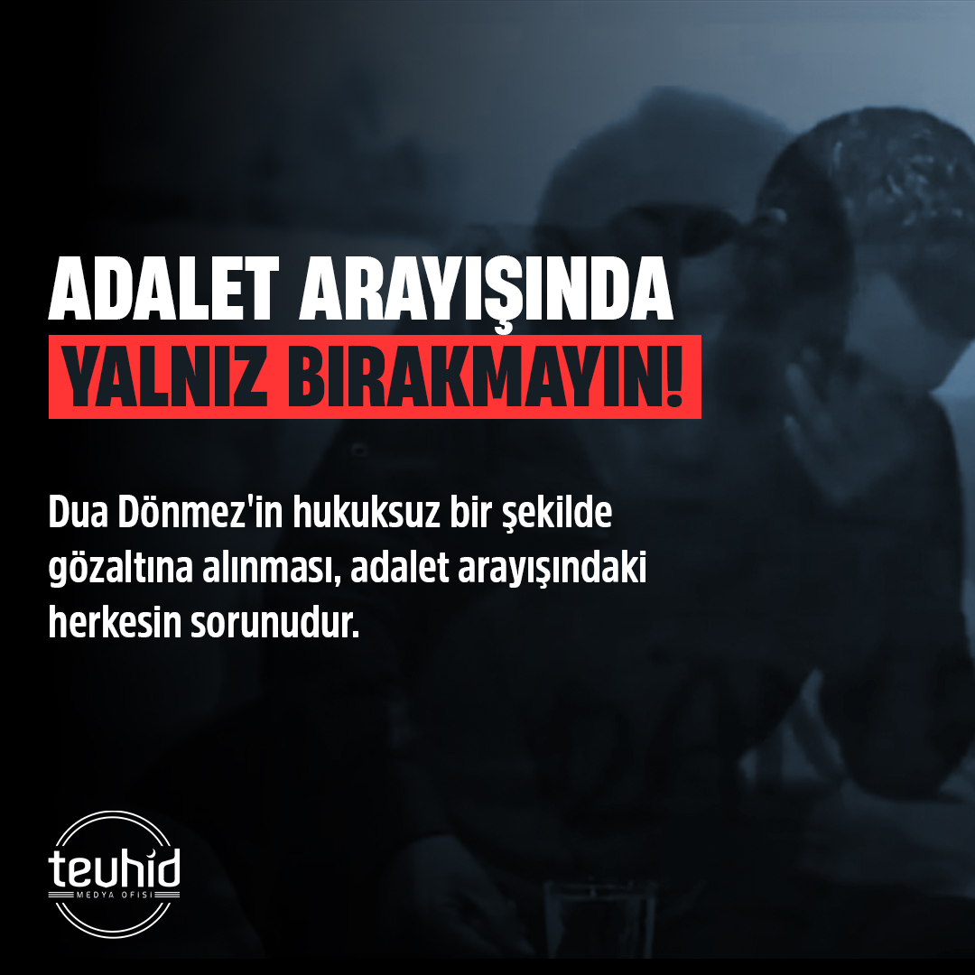 Adalet Arayışında Yalnız Bırakmayın!

Dua Dönmez'in hukuksuz bir şekilde gözaltına alınması, adalet arayışındaki herkesin sorunudur.

#duadönmeznedentutuklu