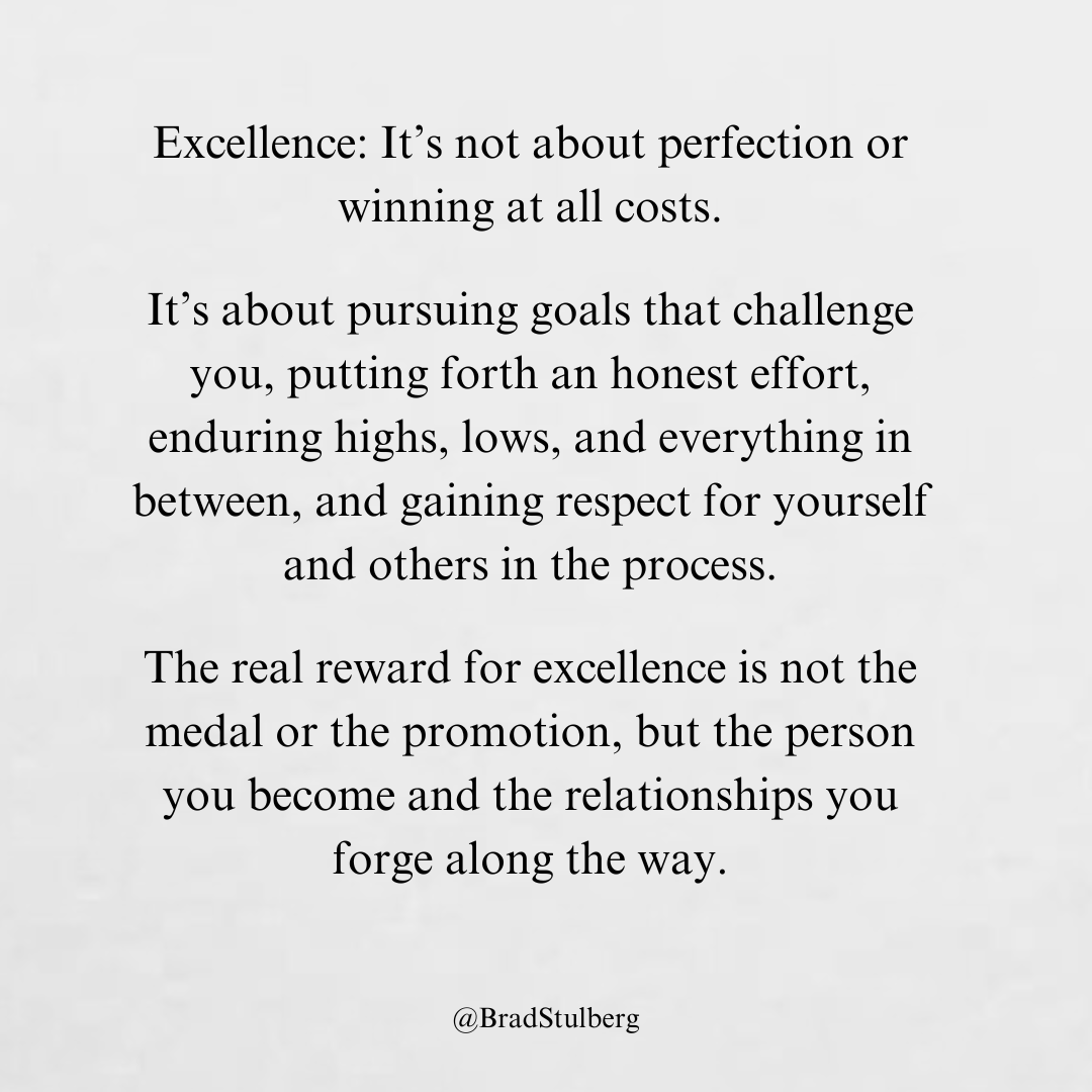 Find something you care about and give it your all.

Some thoughts on excellence: