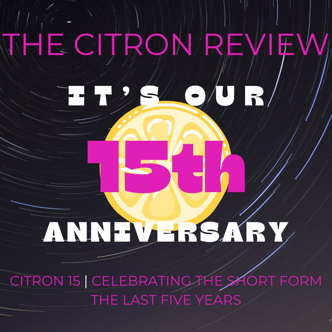 You're invited to celebrate some wonderful selections from the last five years, as we celebrate the big 1-5. citronreview.com