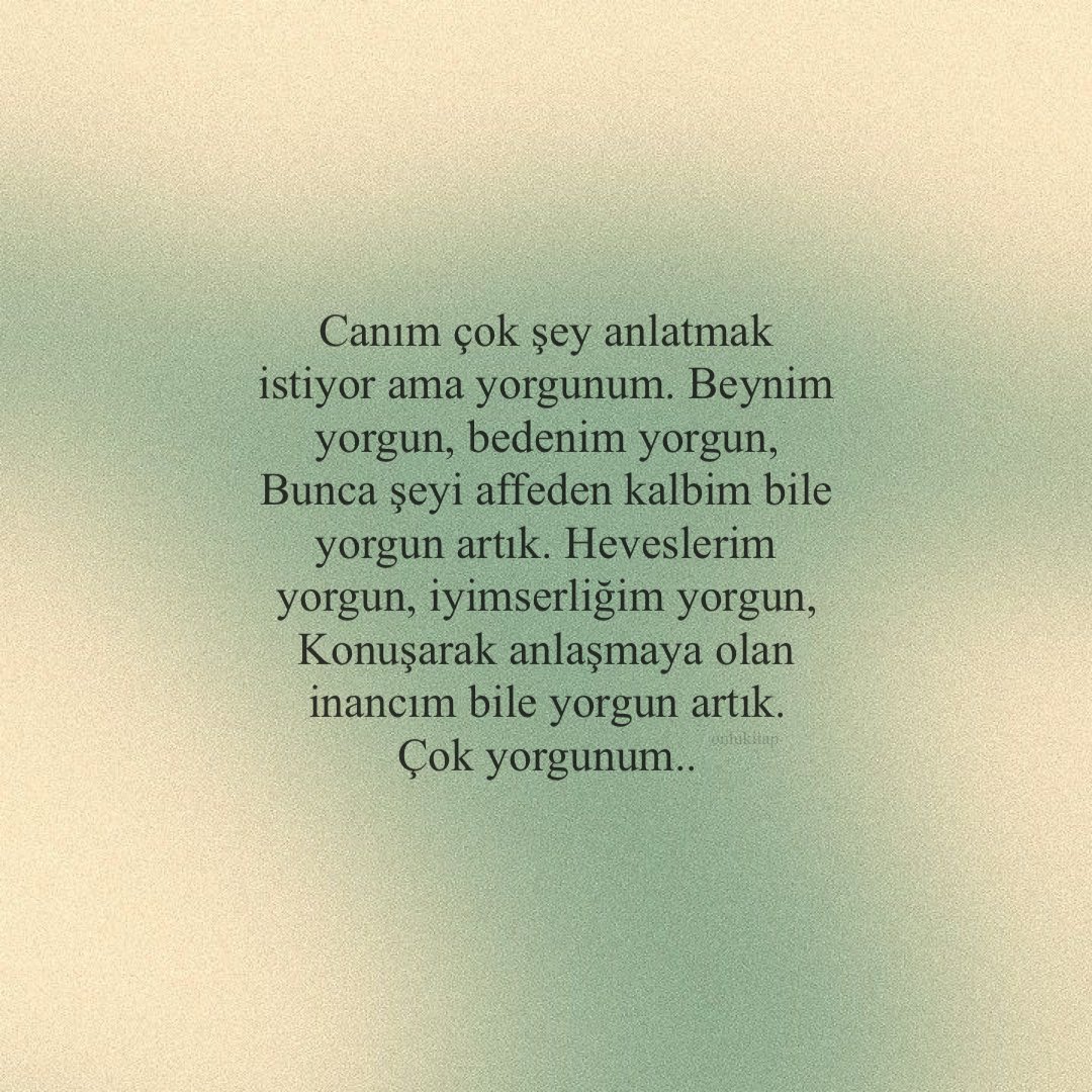 Çok yorgunum..