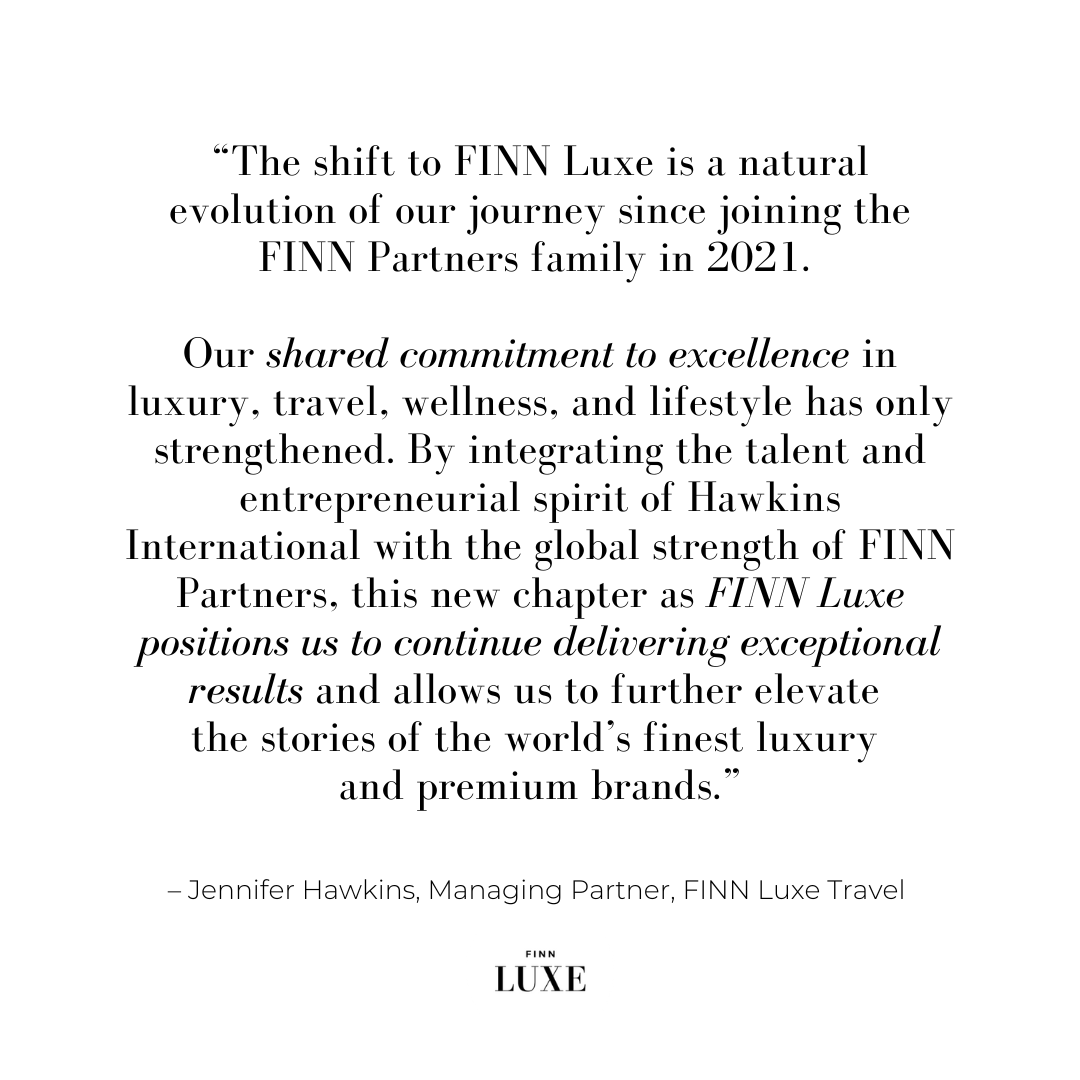 Building on Hawkins International's legacy of expertise and innovation, we're excited to introduce FINN Luxe —the specialist luxury arm of FINN Partners dedicated to amplifying the stories of luxury and premium brands across markets. finnpartners.com/sector/luxury