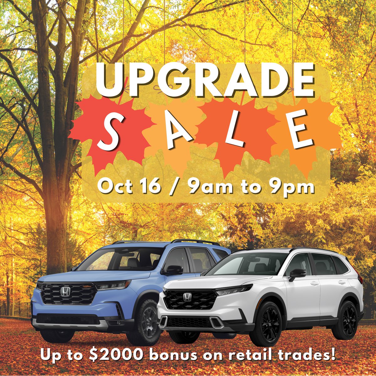 On Wed, Oct 16, 9am-9pm is our UPGRADE SALE EVENT! 

✅ Special pricing on any INSTOCK Honda CR-V &amp; Pilot
✅ Up to $2000 bonus for Retail Trades
✅ $399 Bi-weekly payment for 2025 CR-V EX-L Hybrid
✅ Prize Draw Oil Change &amp; Gold Detail Package

Book an appt today 1-800-565-4955.
