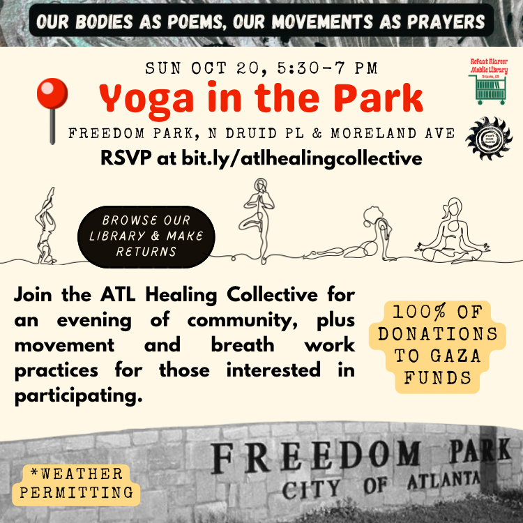 This weekend in #Atlanta:
-SAT 11AM at <a href="/chariscircle/">Charis Books/Circle</a>: Story hour w/ <a href="/dviyer/">Deepa Iyer</a> + our <a href="/gazafunds/">Gaza Funds</a> table (no physical library but we'll have a shelf of books you can purchase from the shop to donate to us!)
-SUN 5:30-7PM at Freedom Park: Breathwork and yoga with ATL Healing Collective