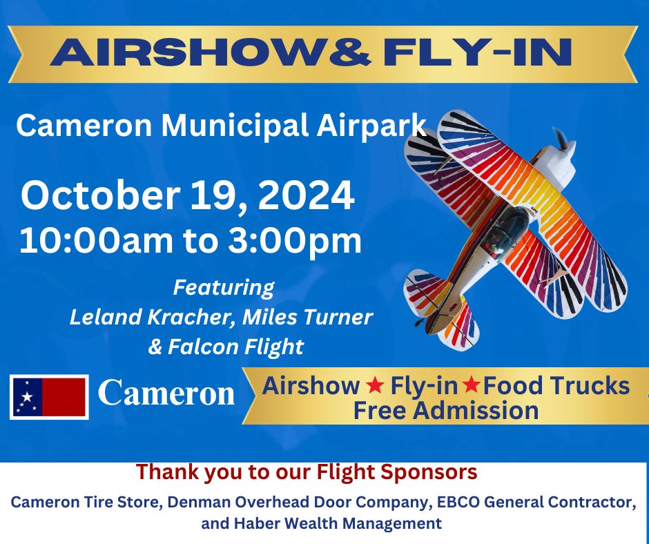 The 4th annual Cameron Airshow &amp; Fly-In is coming up on Saturday, October 19th; 10am to 3pm. Aerobatics start at 1pm. Special thanks to our Flight Sponsors - Cameron Tire Store, Denman Overhead Door Co., EBCO General Contractor, and Haber Wealth Management. #Airshow