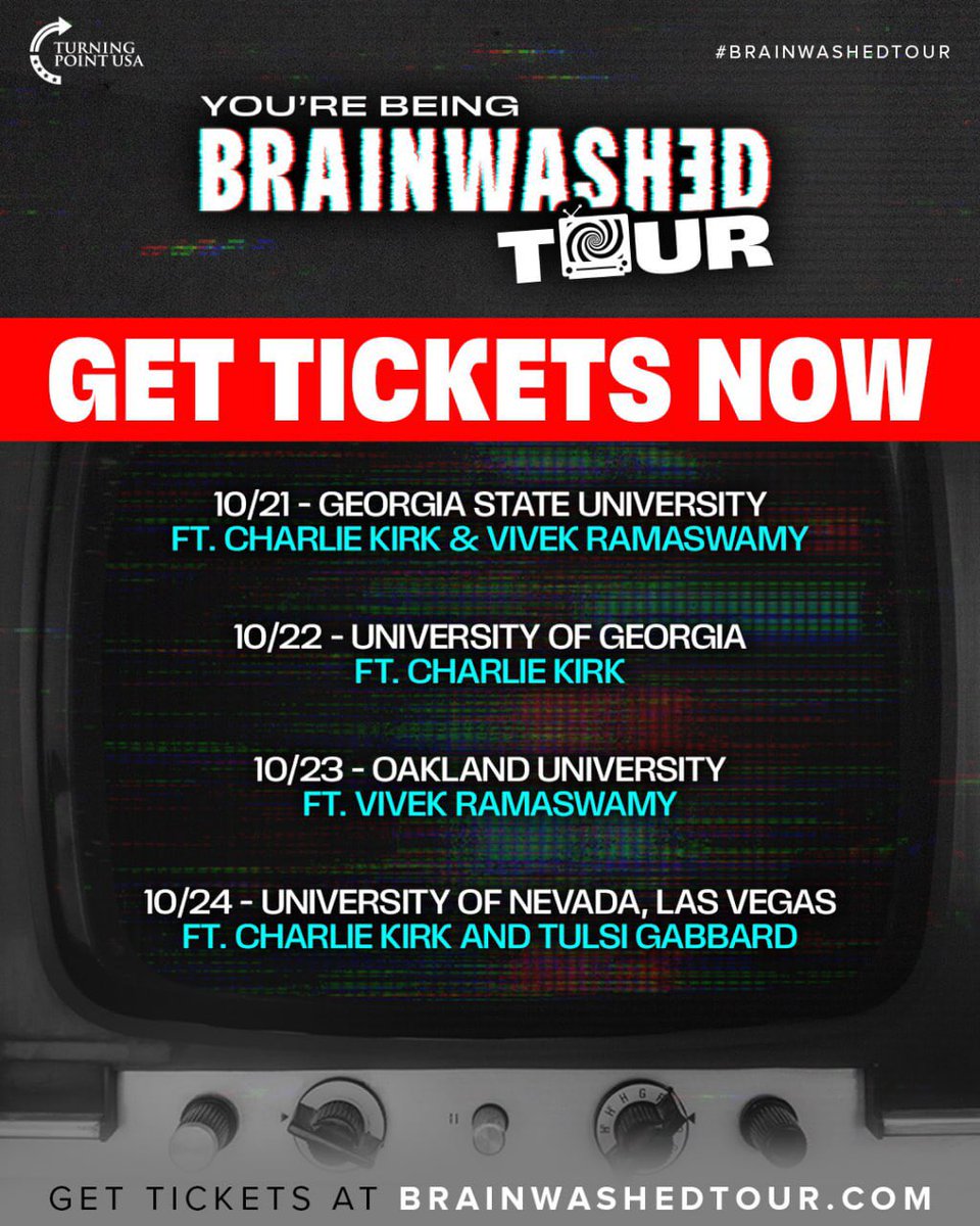 tpusastudents's tweet photo. The YOU’RE BEING BRAINWASHED TOUR gets bigger & better each stop! Where will Charlie Kirk go next?! 👀📺🧠

10/21: Georgia State University ft. Charlie Kirk & Vivek Ramaswamy

10/22: University of Georgia ft. Charlie Kirk

10/23: Oakland University ft. Vivek Ramaswamy

10/24: University of Nevada, Las Vegas ft. Charlie Kirk & Tulsi Gabbard

Be part of the most popular event on campus! Visit https://t.co/6au2GYxRvx to get your free ticket today 🎟️