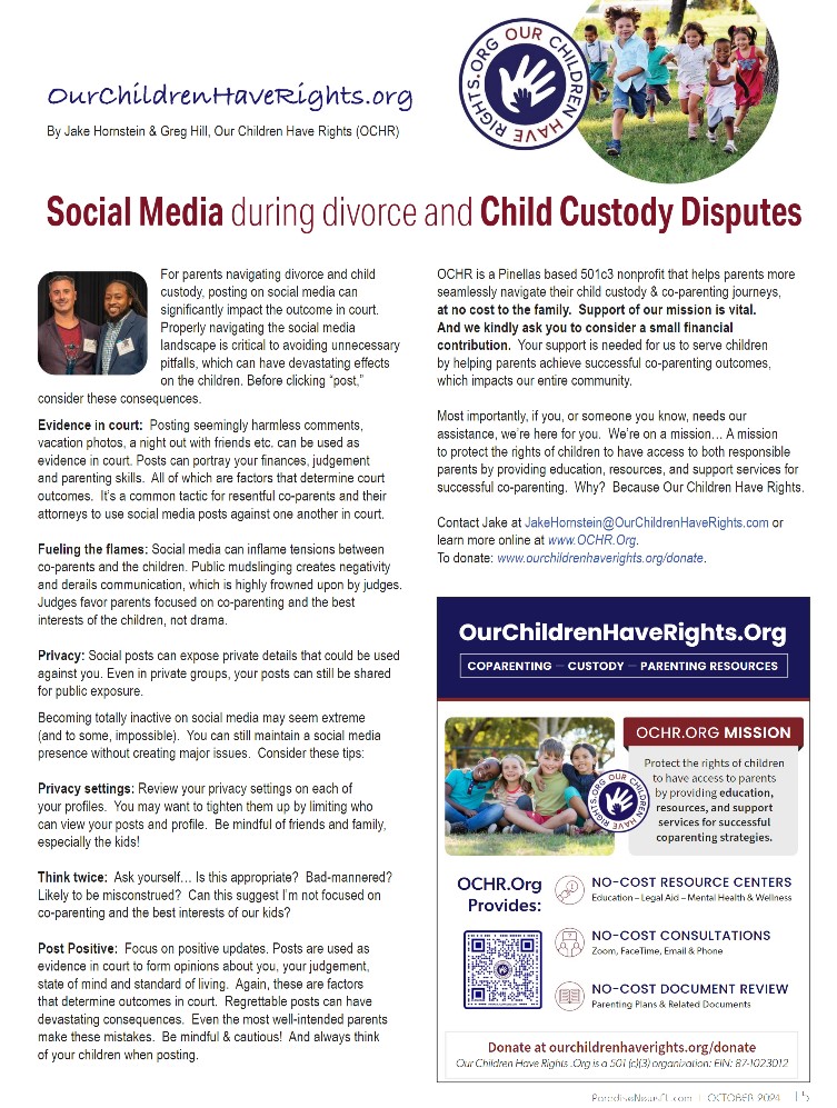 Our latest article in Paradise News Mag: Social Media Use During Divorce &amp; Child Custody Disputes ourchildrenhaverights.org/blog-community…

<a href="/PinellasGov/">Pinellas County</a> <a href="/my_pcs/">Pinellas County Schools</a> <a href="/HillsboroughSch/">Hillsborough Schools</a>  <a href="/HillsboroughFL/">Hillsborough County</a> <a href="/MyClearwater/">City of Clearwater, FL</a> <a href="/StPeteFL/">St. Petersburg, FL</a> <a href="/StPeteRising/">St. Pete Rising</a> <a href="/StPetePD/">St. Pete Police</a> <a href="/CityofGulfport/">City of Gulfport</a> <a href="/GulfportPatch/">Gulfport Patch</a> <a href="/SheriffPinellas/">Pinellas County Sheriff's Office</a>