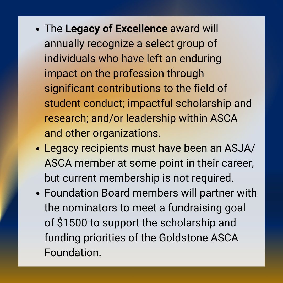 The Goldstone ASCA Foundation is launching a new initiative to recognize distinguished individuals who have impacted the field of student conduct and higher education: The Legacy of Excellence award! 
To nominate, fill out the form before November 1: buff.ly/4dJiUUT
