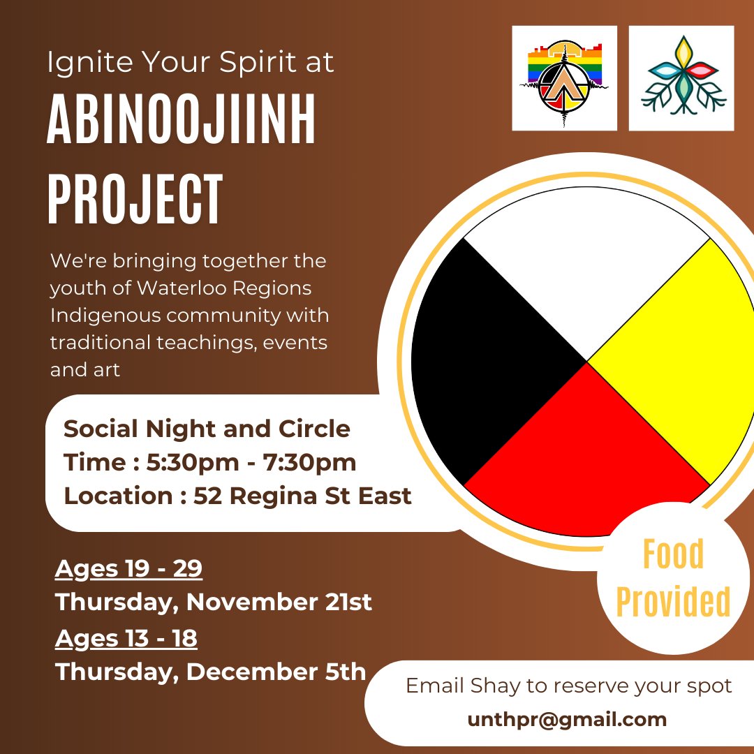 The Abinoojiinh Project is back on the 21st! Youth aged 19-29, join us on the 21st from 5:30-7:30 at 52 Regina St East Waterloo for a social night and circle.
The same event again on December 5th for youth aged 13-18. Join us! Email Shay at unthpr@gmail.com to reserve your spot.