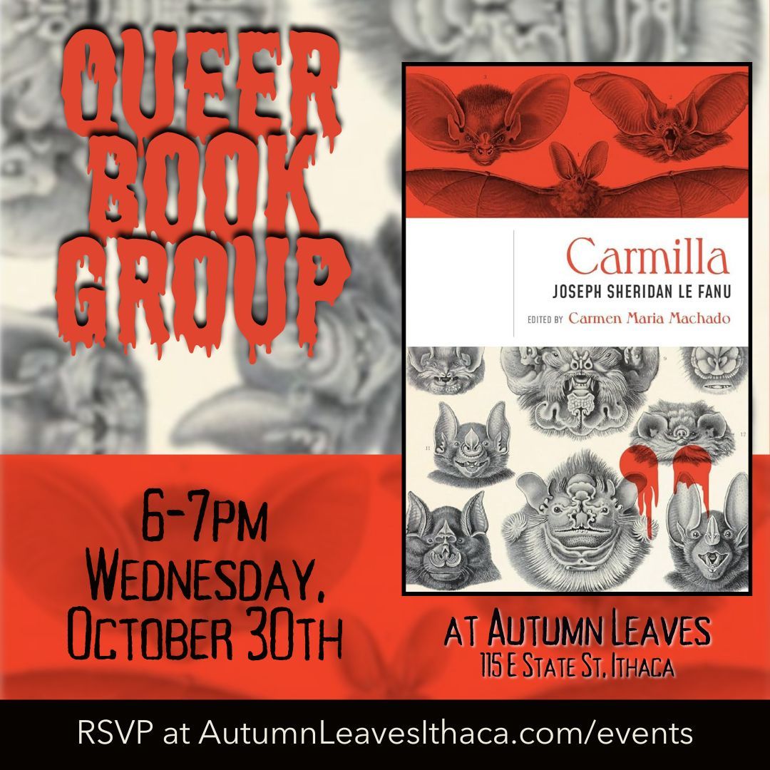 In celebration of lesbian vampires everywhere, the Autumn Leaves Queer Book Group is reading Carmilla this October! Meet us on October 30th at 6pm. 

RSVP at Autumnleavesithaca,com/events