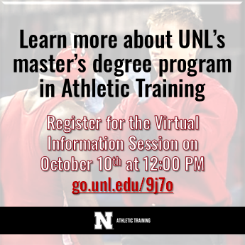 REGISTER ONLINE AT go.unl.edu/9j7o to join UNL Athletic Faculty Training Program faculty for a virtual information session covering topics ranging from athletic training career options and program curriculum to the program application process, and more!
