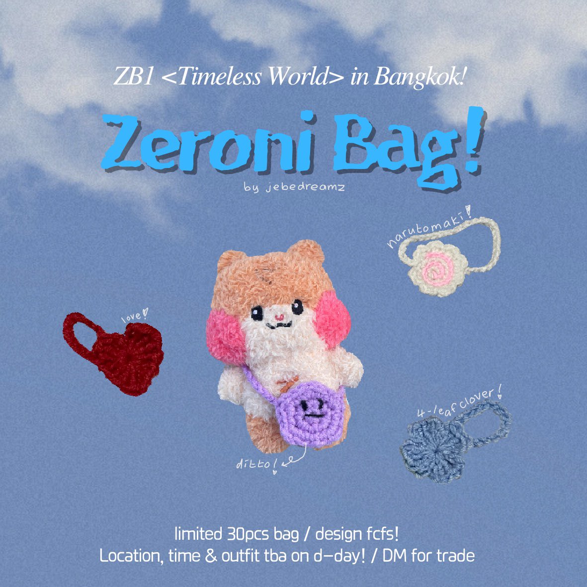 .☘︎ ݁˖ ZB1 in BKK freebies ⟢

𐙚 zeroni/10cm doll crochet bag .ᐟ

✦ *40 pcs will be randomly distributed!
✦ time and location tba
✦ simply show your zeroni or zb1 doll to claim! 🧸

#ZEROBASEONEINBKK #2024_ZEROBASEONE_THEFIRSTTOUR_TIMELESSWORLD_IN_BKK #ZB1INBKK