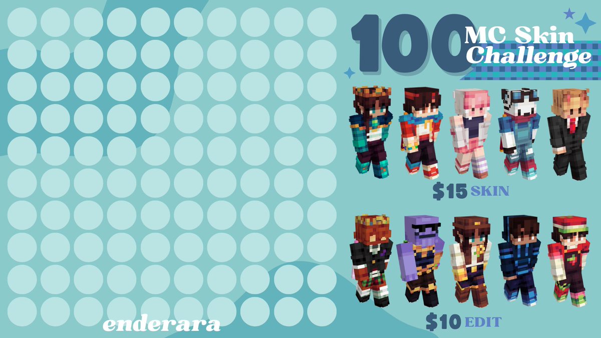 As a little challenge for myself.. 
I WILL BE DOING A 100 MINECRAFT SKIN CHALLENGE!!

If you'd like to be on this graphic, head over to my Ko-fi and purchase a commission 😇

Ko-fi linked below!