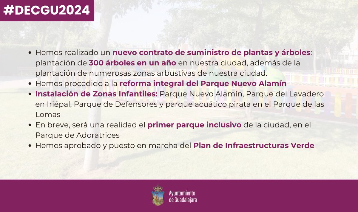 🌳 Contrato de suministro de zonas verdes: 300 árboles en un año
🚧 Parque Nuevo Alamín
🛝 Instalación Zonas Infantiles: Parque Nuevo Alamín, del Lavadero en Iriépal, de Defensores y acuático en las Lomas
🔝 Primer parque inclusivo
🌲 Plan Infraestructuras Verde

#DECGU2024