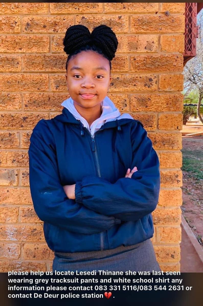 Please help us locate Lesedi Thinane she was last seen wearing grey tracksuit pants and white school shirt any information please contact 083 331 5116/083 544 2631 or contact De Deur police station