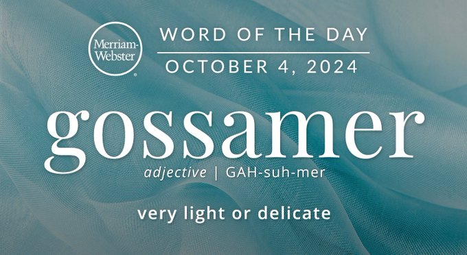 Merriam-Webster Word of the Day October 4, 2024 'gossamer' adjective GAH-suh-mer "very light or delicate" Background Image: A soothing blue