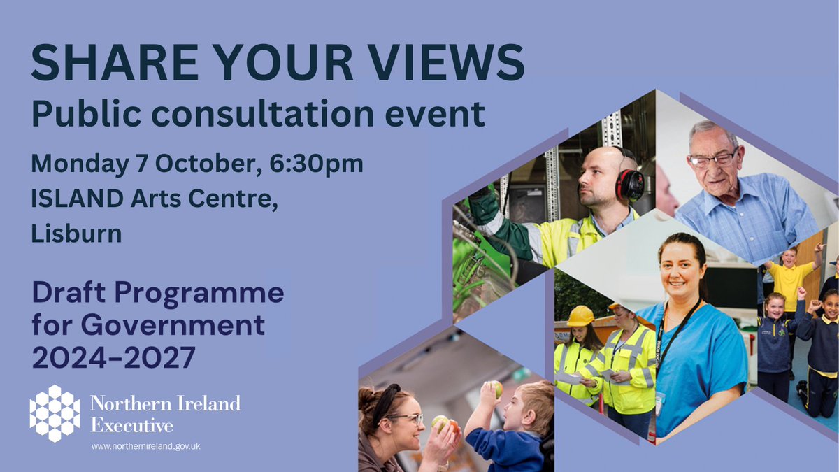 We are encouraging everyone to have their say on the draft Programme for Government 2024 - 2027.
An in-person public information event will take place at ISLAND Arts Centre, Lagan Valley Island, Lisburn on Monday 7 October, 6:30pm - 8:30pm.
Details of all in-person and online