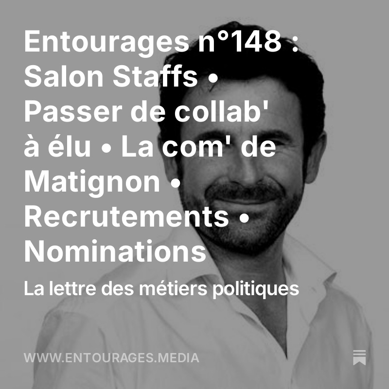 🗣️ Staffs, un salon pour accompagner les carrières des collaborateurs d’élu
✋🏼 Quand le collab' veut se présenter aux élections. 
📢Un tandem de communicants à Matignon : Antoine Lévêque et Nicolas Vanbremeersch accompagnent Barnier dans sa communication. 
entourages.media/p/entourages-n…