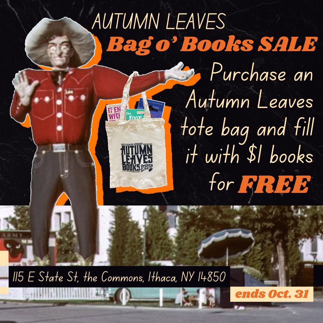 Drop by the store for the Autumn Leaves Bag o' Books sale! For all of October, any purchase of the $10 Autumn Leaves tote bag can be filled with books off of our dollar cart for FREE!

Don't wait, act now! Find us on the Ithaca Commons every day of the week.