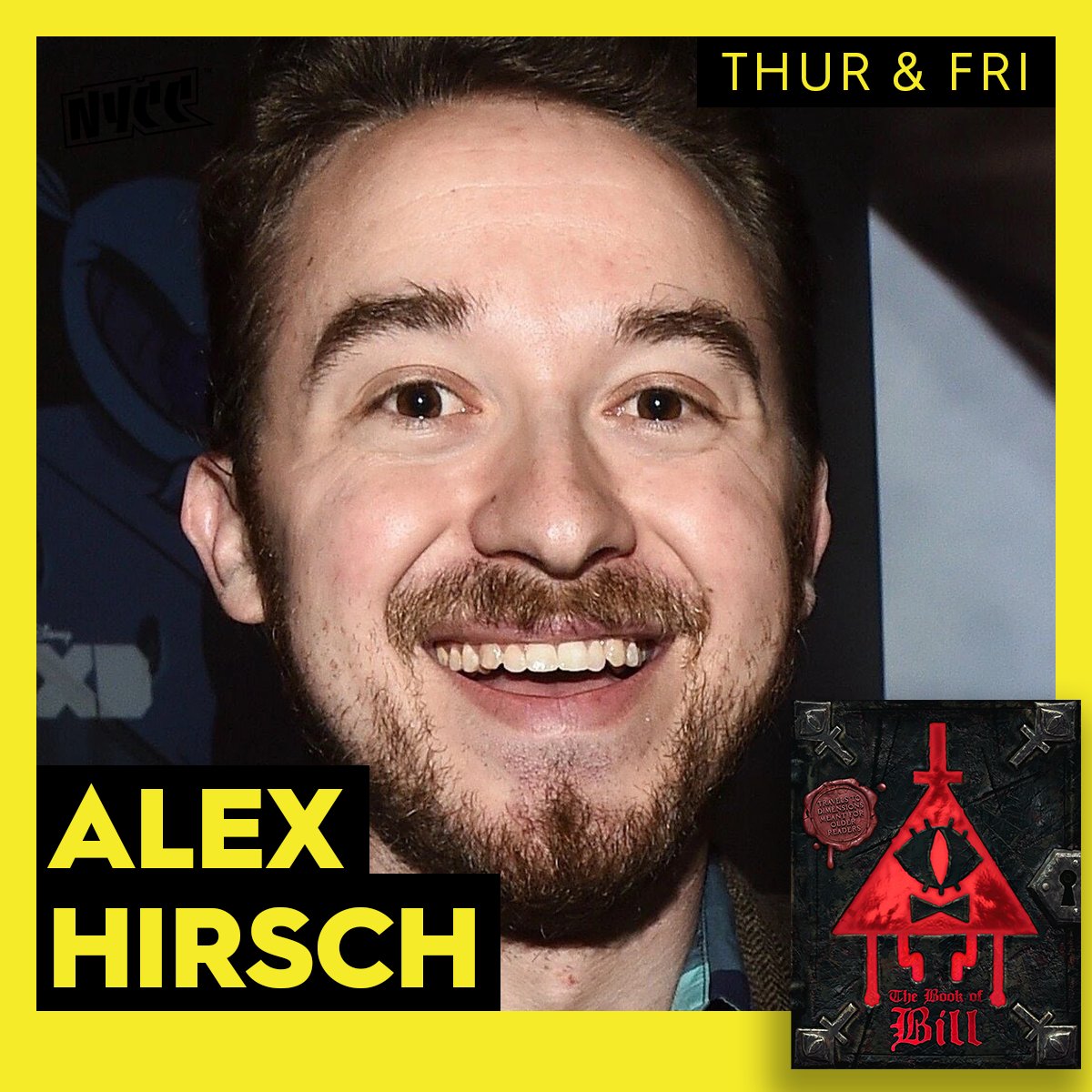 BEHIND "THE BOOK OF BILL" WITH ALEX HIRSCH!
At NYCC we embrace the weird, so we’re super excited to welcome # 1 New York Times bestselling author &amp; Gravity Falls creator Alex Hirsch, plus Book of Bill illustrators Ian Worrel &amp; Joe Pitt! 

THURSDAY: Alex &amp; co will be joining us