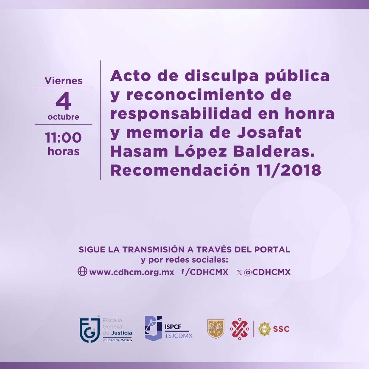 Te invitamos hoy viernes 4 de octubre, a seguir la transmisión en vivo del "Acto de disculpa pública y reconocimiento de responsabilidad en honra y memoria de Josafat Hasam López Balderas. Recomendación 11/2018".

A partir de las 11:00 horas, por nuestras redes sociales.