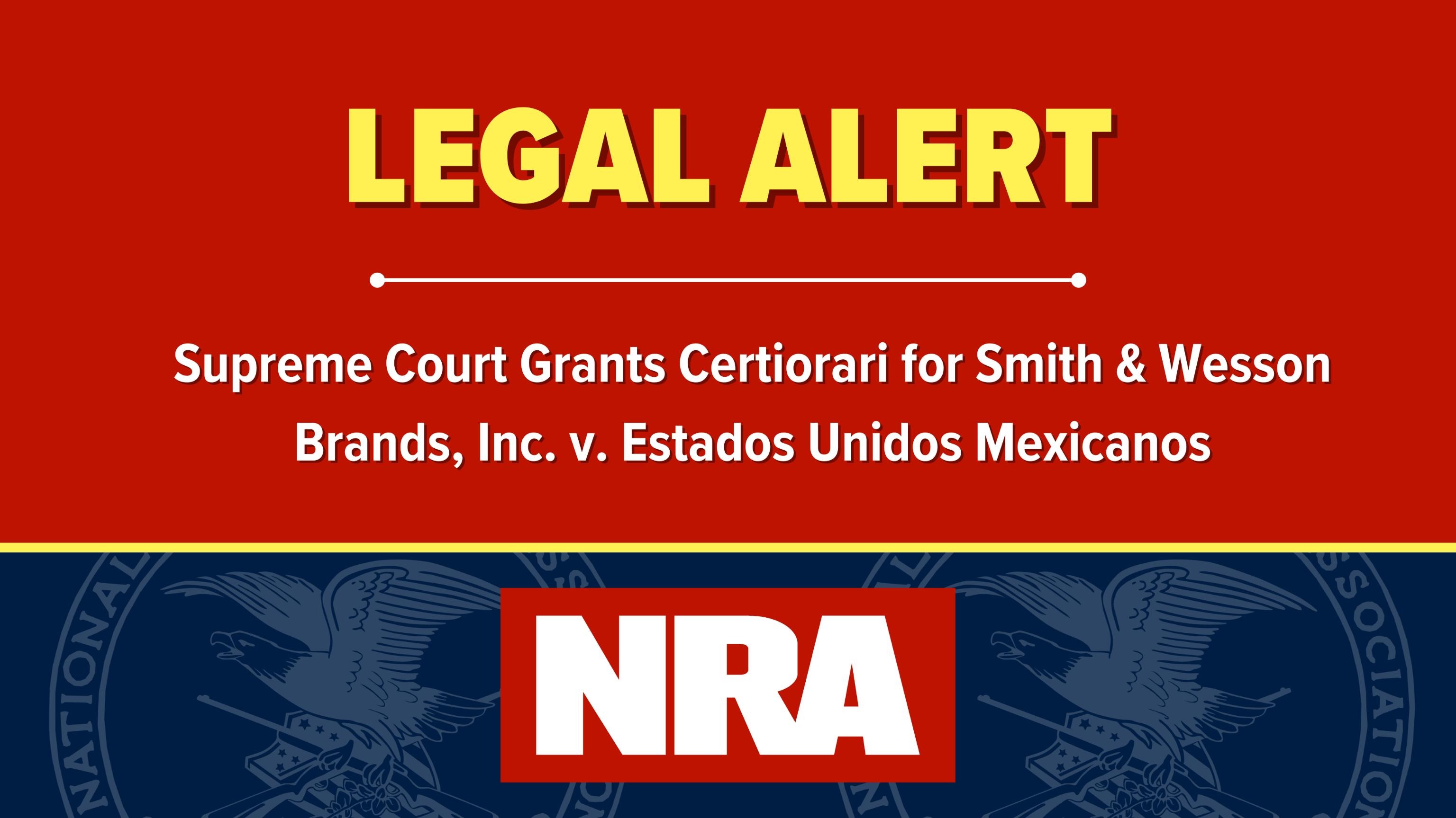NRA on X The Supreme Court has granted certiorari for Smith Wesson Brands Inc. v. Estados Unidos Mexicanos. https t 3y2k6afJkO X